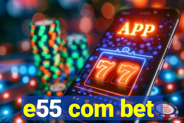 e55 com bet